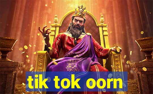 tik tok oorn
